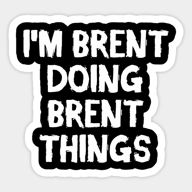 I'm Brent doing Brent things Sticker by hoopoe